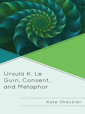 cover image of Ursula K. Le Guin, Consent, and Metaphor